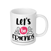 Lets Be Friends Mug, Friendship Gift, Best Friend Mug, Motivational Mug, Inspirational Mug, Cute Mug, Positive Quote Mug - Tawshia
